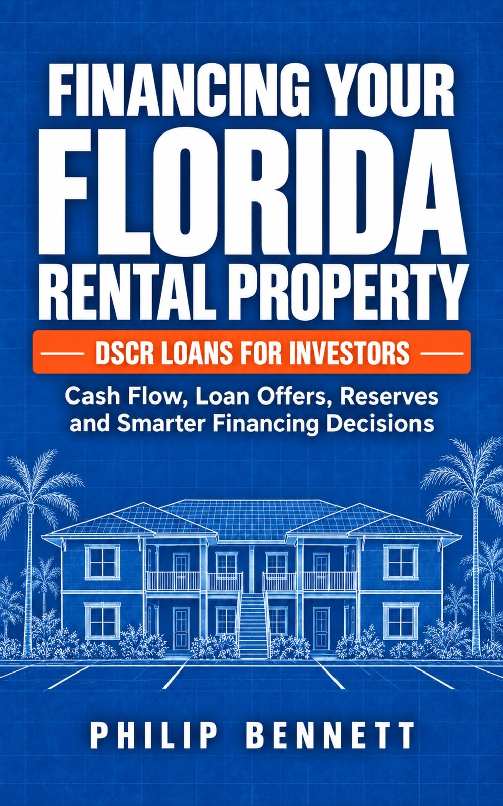 Original blue book cover for Financing Your Florida Rental Property by Philip Bennett, featuring DSCR Loans for Investors and a blueprint illustration of a rental property.